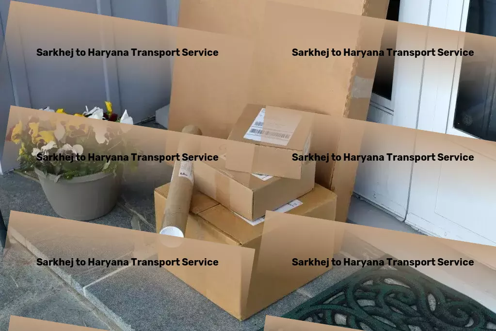 Sarkhej to Haryana Part Load Transport Where Indian logistics meets innovation and excellence! - Customized transport solutions